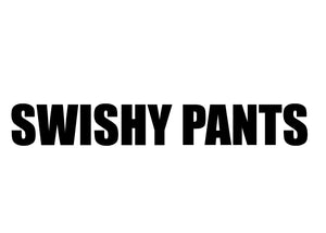 Swishy Pants